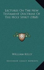 Lectures On The New Testament Doctrine Of The Holy Spirit (1868)