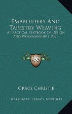 Embroidery And Tapestry Weaving: A Practical Textbook Of Design And Workmanship (1906)