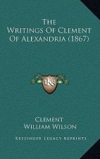 The Writings Of Clement Of Alexandria (1867)
