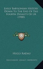 Early Babylonian History Down To The End Of The Fourth Dynasty Of Ur (1900)