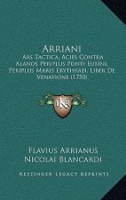 Arriani: Ars Tactica, Acies Contra Alanos Periplus Ponti Euxini, Periplus Maris Erythraei, Liber De Venatione (1750)