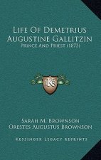 Life Of Demetrius Augustine Gallitzin: Prince And Priest (1873)