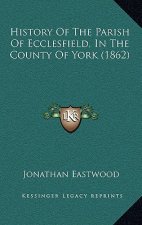 History Of The Parish Of Ecclesfield, In The County Of York (1862)