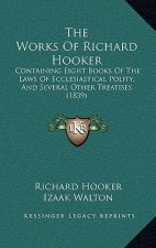 The Works Of Richard Hooker: Containing Eight Books Of The Laws Of Ecclesiastical Polity, And Several Other Treatises (1839)