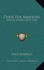 Chess For Amateurs: How To Improve Your Game