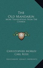 The Old Mandarin: More Translations From The Chinese