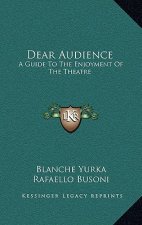 Dear Audience: A Guide To The Enjoyment Of The Theatre