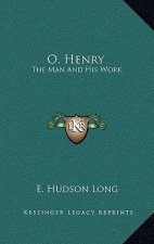 O. Henry: The Man And His Work