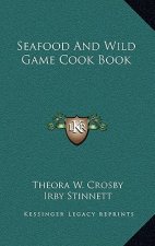 Seafood And Wild Game Cook Book