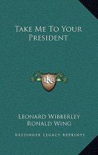 Take Me To Your President
