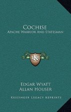 Cochise: Apache Warrior And Statesman
