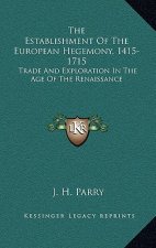 The Establishment Of The European Hegemony, 1415-1715: Trade And Exploration In The Age Of The Renaissance
