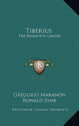 Tiberius: The Resentful Caesar