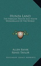 Hunza Land: The Fabulous Health And Youth Wonderland Of The World