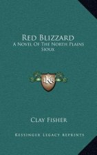 Red Blizzard: A Novel Of The North Plains Sioux