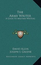 The Army Writer: A Guide To Military Writing