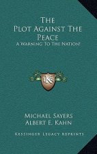 The Plot Against The Peace: A Warning To The Nation!