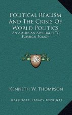 Political Realism and the Crisis of World Politics: An American Approach to Foreign Policy