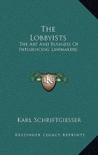 The Lobbyists: The Art And Business Of Influencing Lawmakers