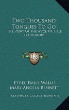 Two Thousand Tongues To Go: The Story Of The Wycliffe Bible Translators