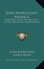 John Burroughs' America: Selections From The Writings Of The Hudson River Naturalist