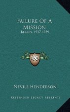 Failure Of A Mission: Berlin, 1937-1939