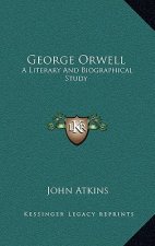George Orwell: A Literary And Biographical Study