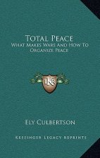 Total Peace: What Makes Wars And How To Organize Peace