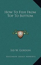 How To Fish From Top To Bottom
