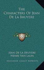 The Characters of Jean de La Bruyere the Characters of Jean de La Bruyere