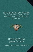 In Search Of Adam: The Story Of Man's Quest For The Truth About His Earliest Ancestors