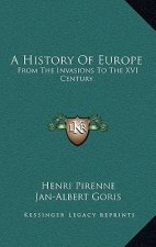 A History Of Europe: From The Invasions To The XVI Century
