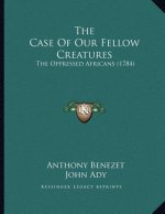 The Case Of Our Fellow Creatures: The Oppressed Africans (1784)