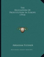 The Regulation Of Prostitution In Europe (1914)