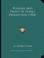 Pleasure And Profit Of Honey Production (1904)