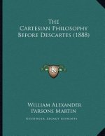 The Cartesian Philosophy Before Descartes (1888)
