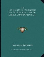 The Fitness Of The Witnesses Of The Resurrection Of Christ Considered (1731)