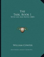 The Task, Book 1: With Life And Notes (1885)