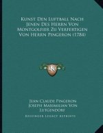 Kunst Den Luftball Nach Jenen Des Herrn Von Montgolfier Zu Verfertigen Von Herrn Pingeron (1784)