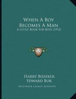 When A Boy Becomes A Man: A Little Book For Boys (1912)