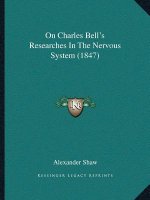 On Charles Bell's Researches In The Nervous System (1847)