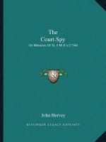 The Court-Spy: Or Memoirs Of St. J-M-S's (1744)