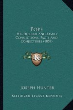 Pope: His Descent And Family Connections, Facts And Conjectures (1857)