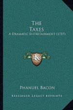 The Taxes: A Dramatic Entertainment (1757)