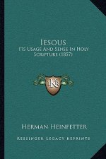Iesous: Its Usage And Sense In Holy Scripture (1857)