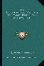 The Entomological Writings Of George Henry Horn, 1860-1896 (1898)