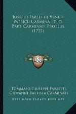 Josephi Farsettij Veneti Patricii Carmina Et Jo. Bapt. Carminati Proteus (1755)