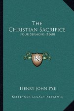The Christian Sacrifice: Four Sermons (1868)