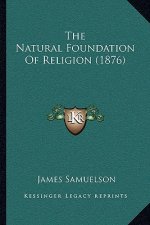 The Natural Foundation Of Religion (1876)