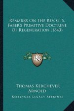 Remarks On The Rev. G. S. Faber's Primitive Doctrine Of Regeneration (1843)